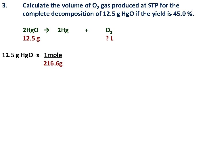 3. Calculate the volume of O 2 gas produced at STP for the complete