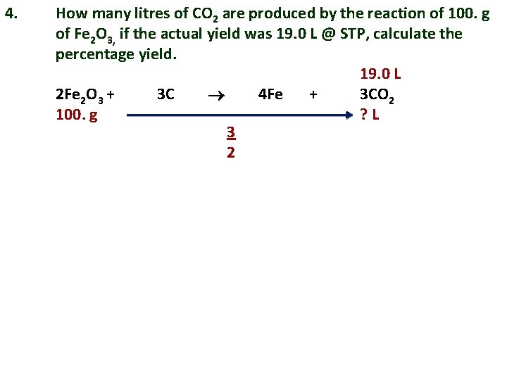 4. How many litres of CO 2 are produced by the reaction of 100.
