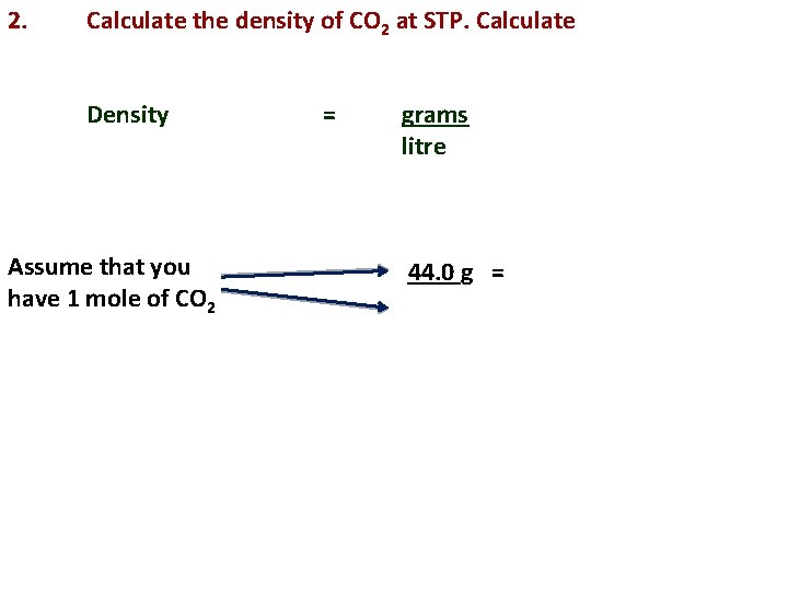 2. Calculate the density of CO 2 at STP. Calculate Density Assume that you
