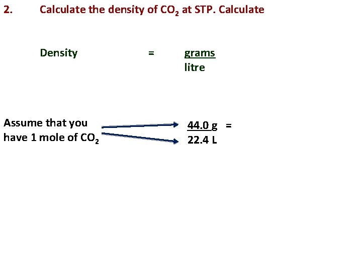 2. Calculate the density of CO 2 at STP. Calculate Density Assume that you