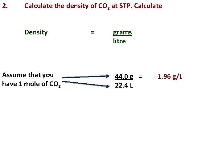 2. Calculate the density of CO 2 at STP. Calculate Density Assume that you
