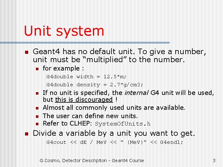 Unit system n Geant 4 has no default unit. To give a number, unit