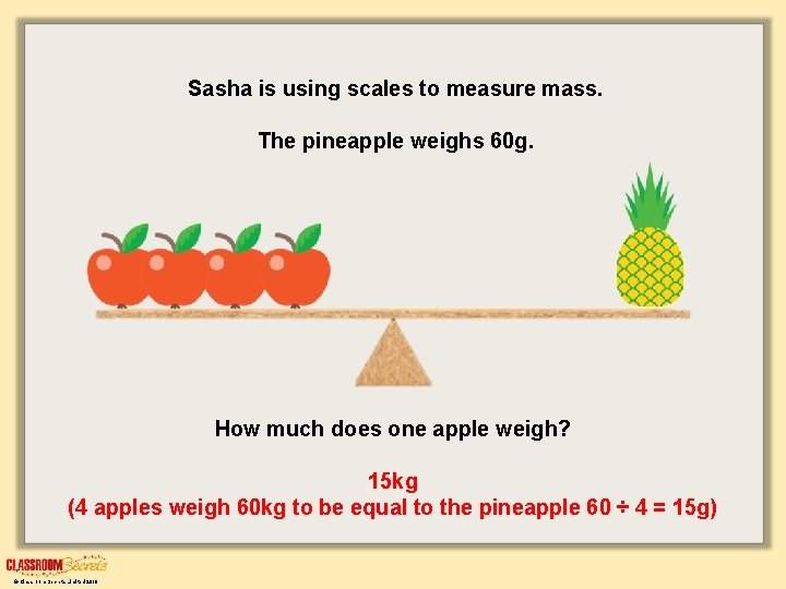 Sasha is using scales to measure mass. The pineapple weighs 60 g. How much