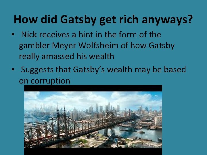 How did Gatsby get rich anyways? • Nick receives a hint in the form