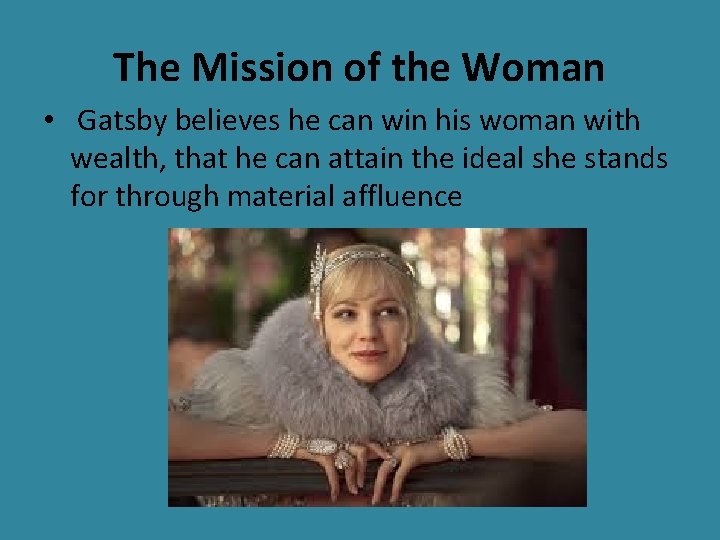 The Mission of the Woman • Gatsby believes he can win his woman with