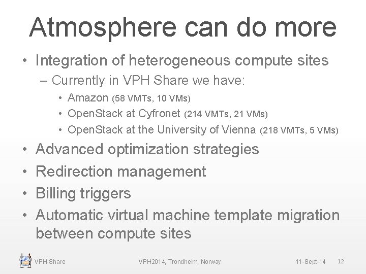 Atmosphere can do more • Integration of heterogeneous compute sites – Currently in VPH