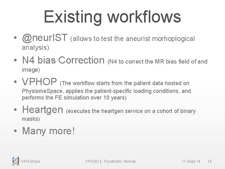 Existing workflows • @neur. IST (allows to test the aneurist morhoplogical analysis) • N