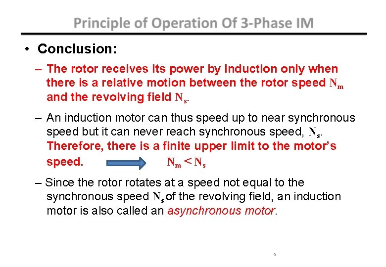  • Conclusion: – The rotor receives its power by induction only when there