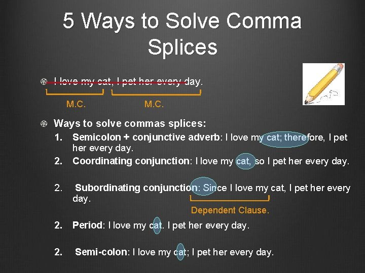 5 Ways to Solve Comma Splices I love my cat, I pet her every