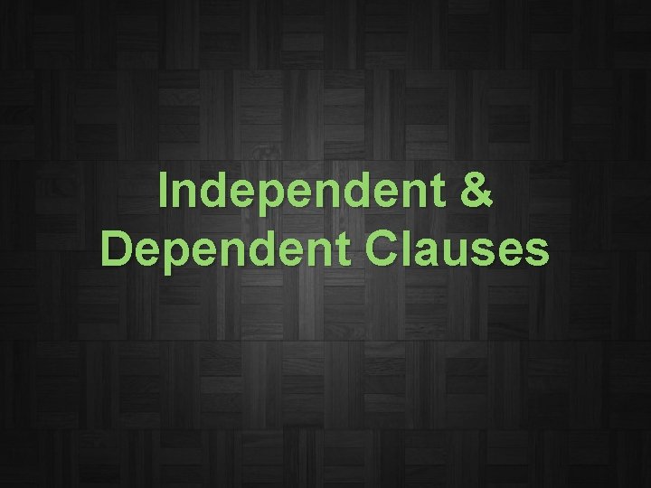 Independent & Dependent Clauses 