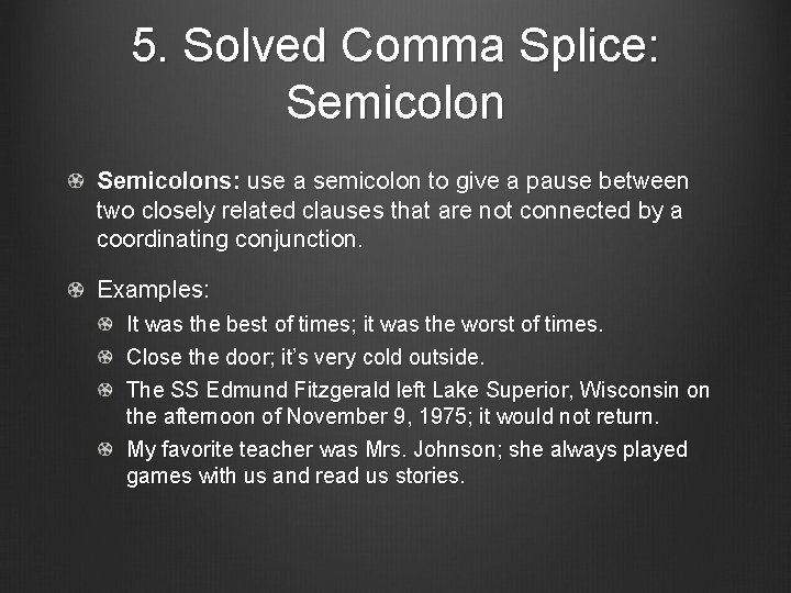 5. Solved Comma Splice: Semicolons: use a semicolon to give a pause between two
