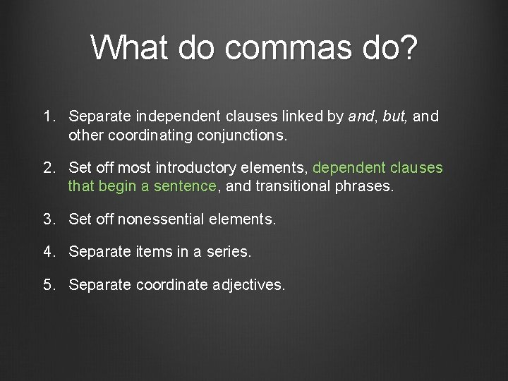 What do commas do? 1. Separate independent clauses linked by and, but, and other