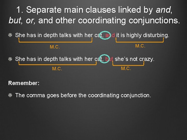 1. Separate main clauses linked by and, but, or, and other coordinating conjunctions. She