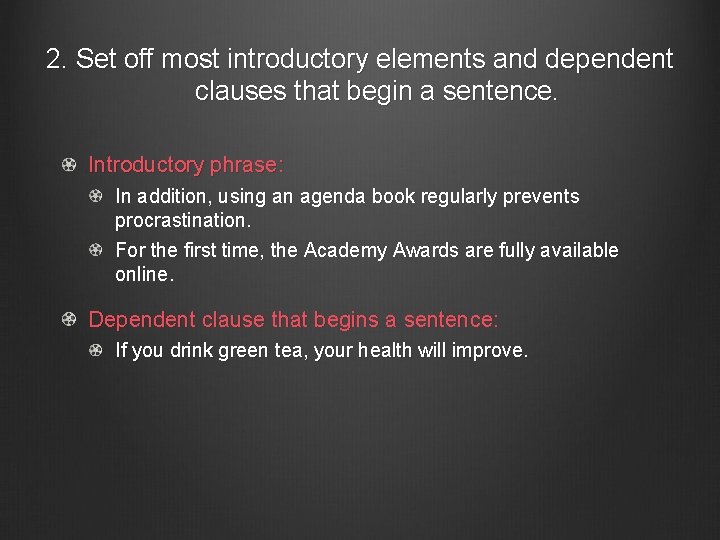 2. Set off most introductory elements and dependent clauses that begin a sentence. Introductory