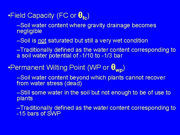  • Field Capacity (FC or fc) –Soil water content where gravity drainage becomes