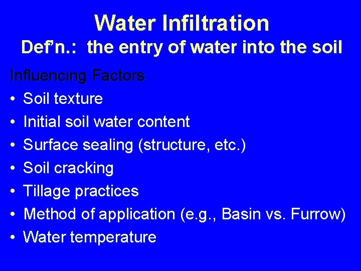 Water Infiltration Def’n. : the entry of water into the soil Influencing Factors •