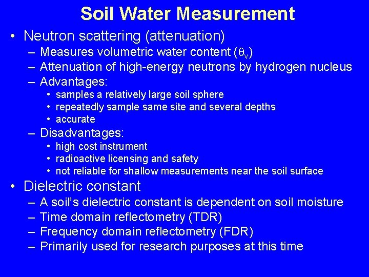 Soil Water Measurement • Neutron scattering (attenuation) – Measures volumetric water content ( v)