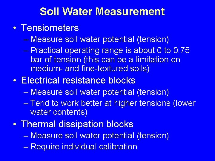 Soil Water Measurement • Tensiometers – Measure soil water potential (tension) – Practical operating