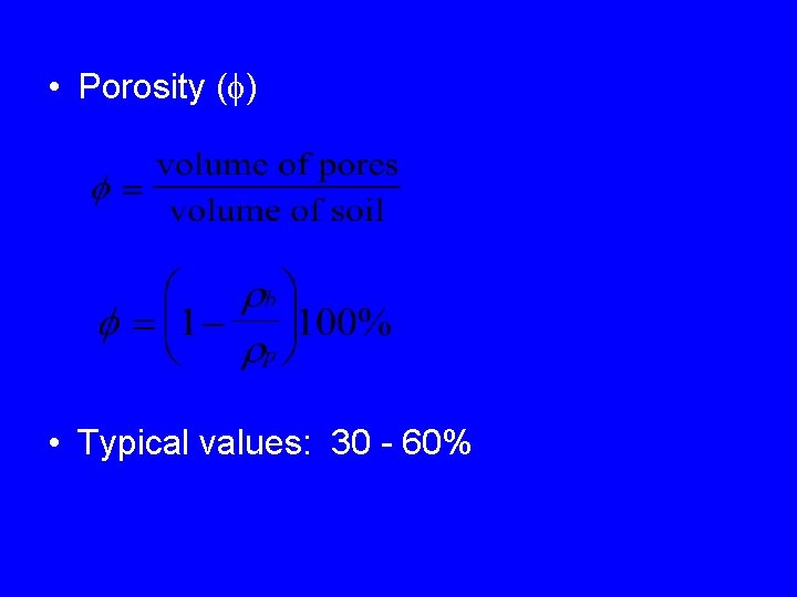  • Porosity ( ) • Typical values: 30 - 60% 