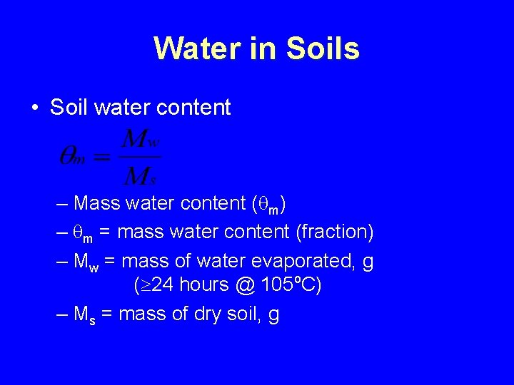 Water in Soils • Soil water content – Mass water content ( m) –