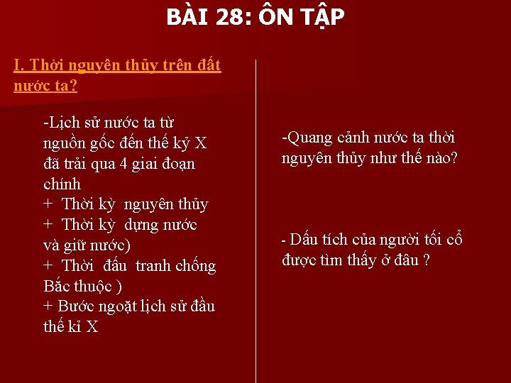 BÀI 28: ÔN TẬP I. Thời nguyên thủy trên đất nước ta? -Lịch sử