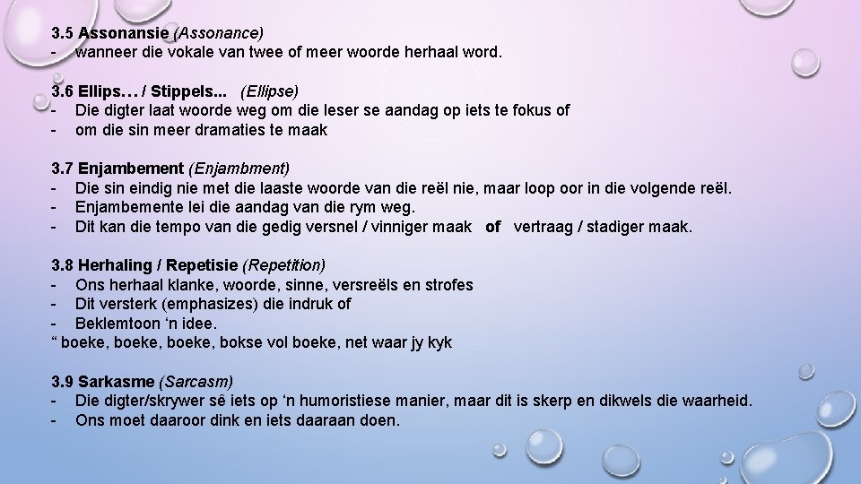 3. 5 Assonansie (Assonance) - wanneer die vokale van twee of meer woorde herhaal