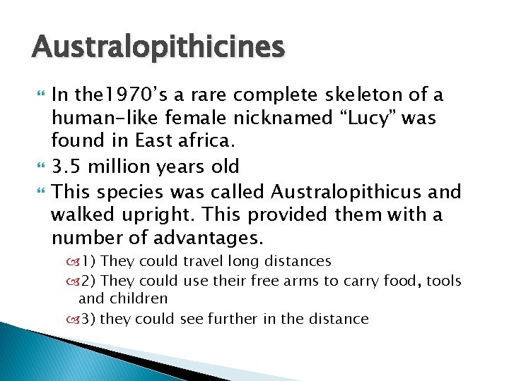 Australopithicines In the 1970’s a rare complete skeleton of a human-like female nicknamed “Lucy”