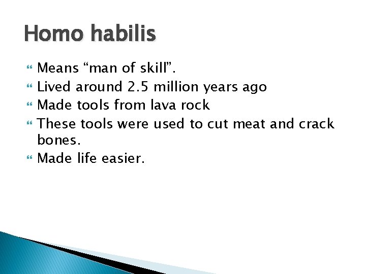 Homo habilis Means “man of skill”. Lived around 2. 5 million years ago Made