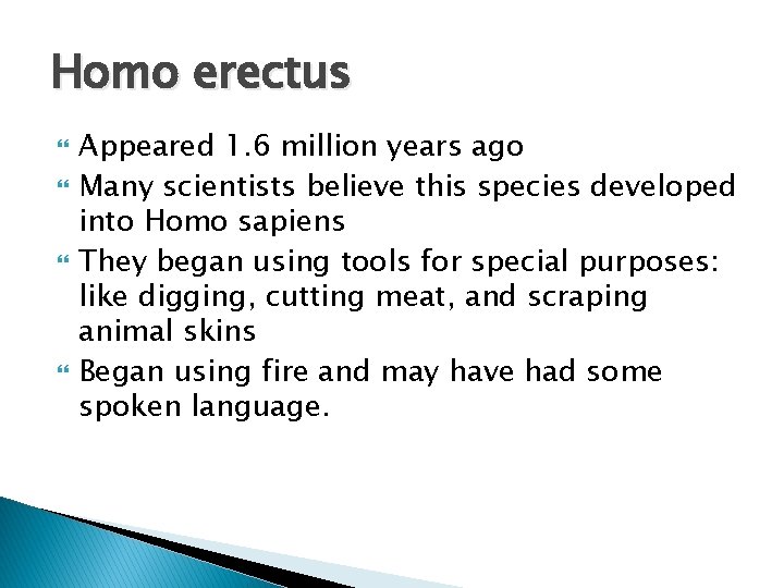 Homo erectus Appeared 1. 6 million years ago Many scientists believe this species developed