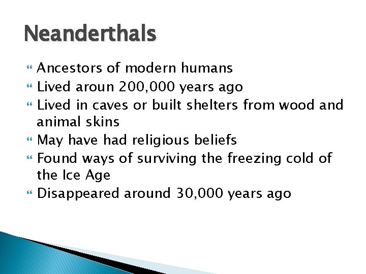 Neanderthals Ancestors of modern humans Lived aroun 200, 000 years ago Lived in caves