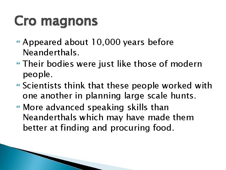 Cro magnons Appeared about 10, 000 years before Neanderthals. Their bodies were just like