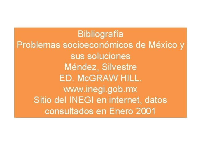 Bibliografía Problemas socioeconómicos de México y sus soluciones Méndez, Silvestre ED. Mc. GRAW HILL.