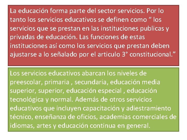 La educación forma parte del sector servicios. Por lo tanto los servicios educativos se