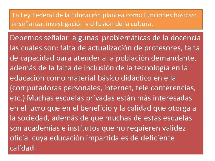 La Ley Federal de la Educación plantea como funciones básicas: enseñanza, investigación y difusión