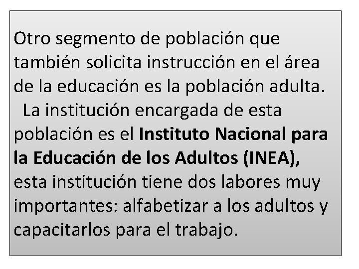 Otro segmento de población que también solicita instrucción en el área de la educación