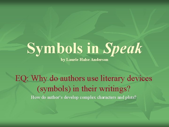 Symbols in Speak by Laurie Halse Anderson EQ: Why do authors use literary devices