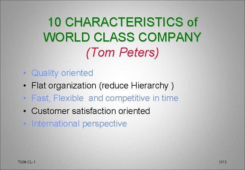 10 CHARACTERISTICS of WORLD CLASS COMPANY (Tom Peters) • • • Quality oriented Flat