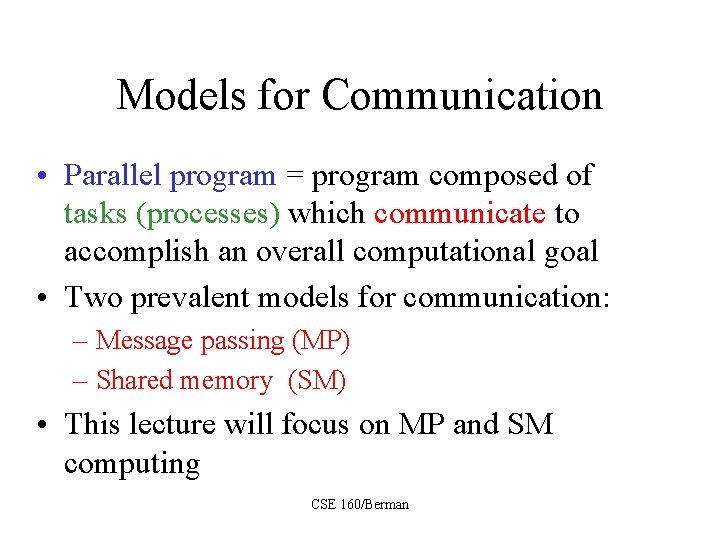 Models for Communication • Parallel program = program composed of tasks (processes) which communicate