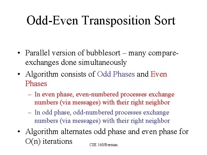Odd-Even Transposition Sort • Parallel version of bubblesort – many compareexchanges done simultaneously •