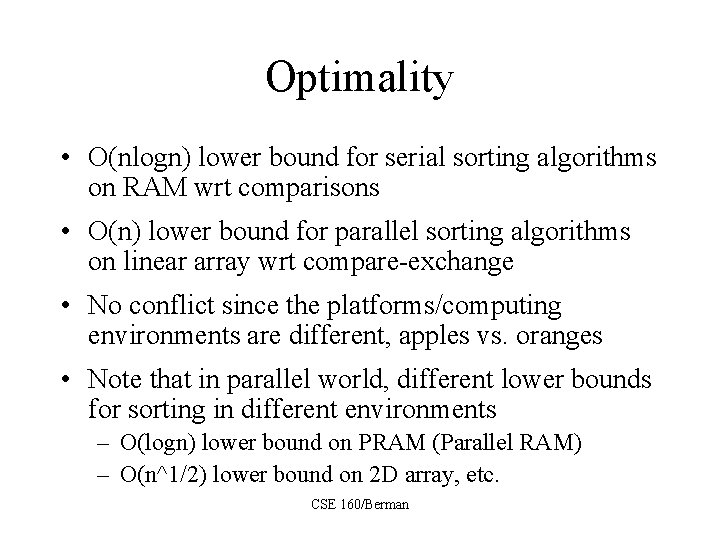 Optimality • O(nlogn) lower bound for serial sorting algorithms on RAM wrt comparisons •
