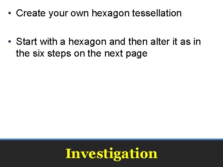  • Create your own hexagon tessellation • Start with a hexagon and then
