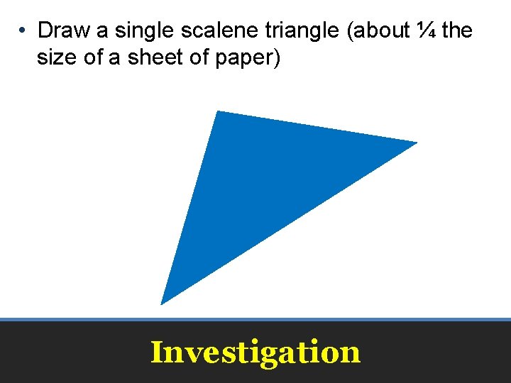  • Draw a single scalene triangle (about ¼ the size of a sheet