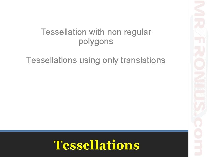 Tessellation with non regular polygons Tessellations using only translations Tessellations 