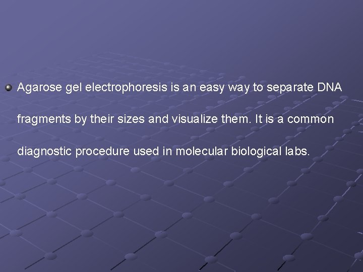 Agarose gel electrophoresis is an easy way to separate DNA fragments by their sizes