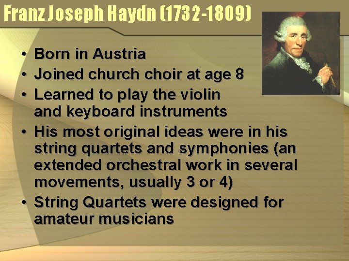 Franz Joseph Haydn (1732 -1809) • • • Born in Austria Joined church choir