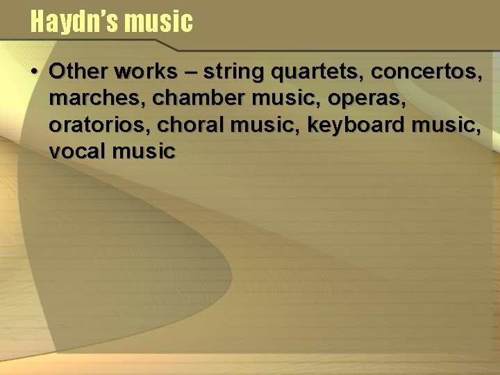 Haydn’s music • Other works – string quartets, concertos, marches, chamber music, operas, oratorios,