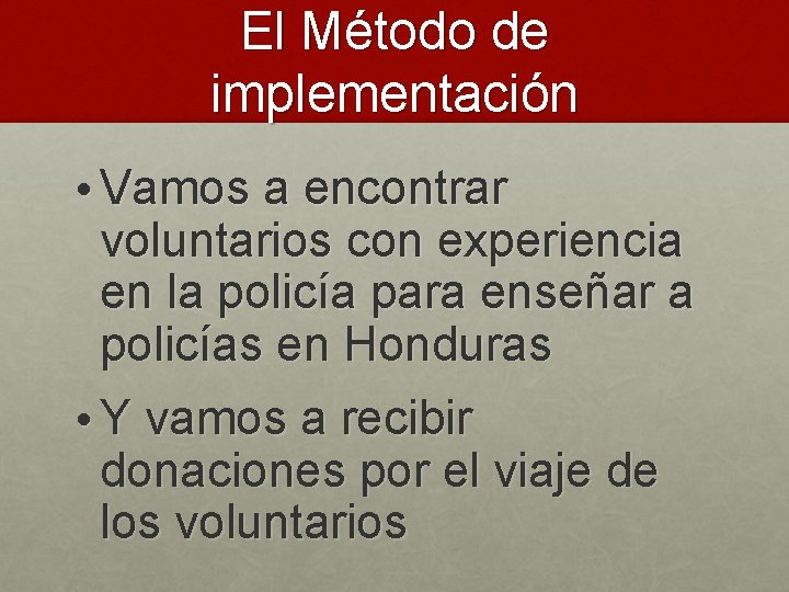 El Método de implementación • Vamos a encontrar voluntarios con experiencia en la policía