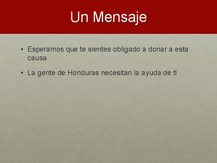 Un Mensaje • Esperamos que te sientes obligado a donar a esta causa •