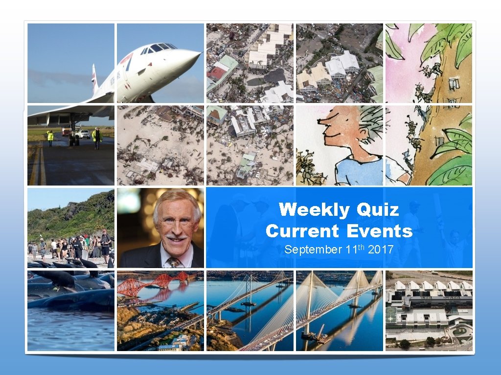 Weekly Quiz Current Events September 11 th 2017 06/03/17 