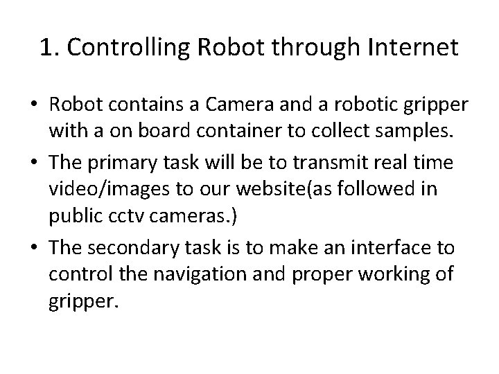1. Controlling Robot through Internet • Robot contains a Camera and a robotic gripper